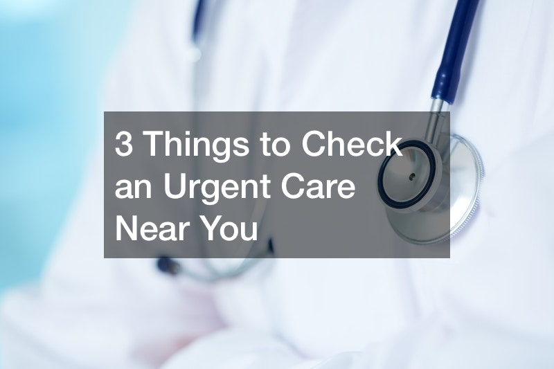 3 Things to Check an Urgent Care Near You