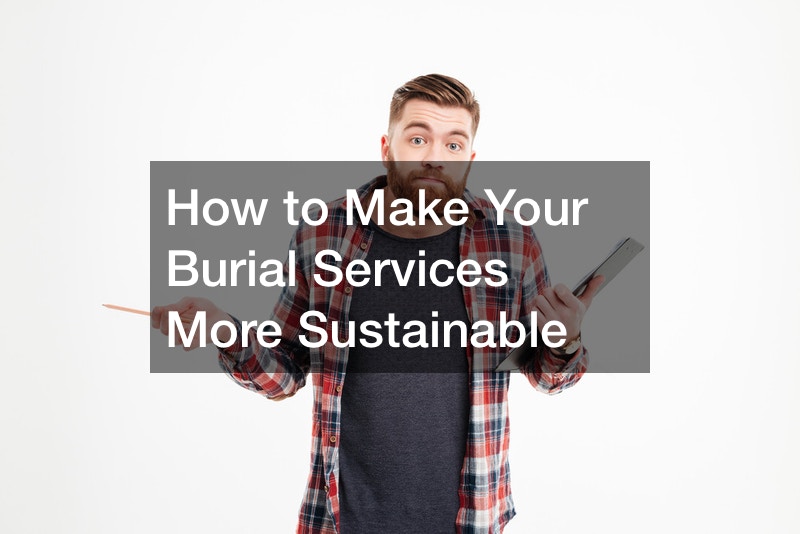 How to Make Your Burial Services More Sustainable