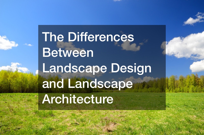 The Differences Between Landscape Design and Landscape Architecture