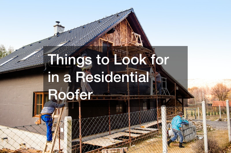 Things to Look for in a Residential Roofer