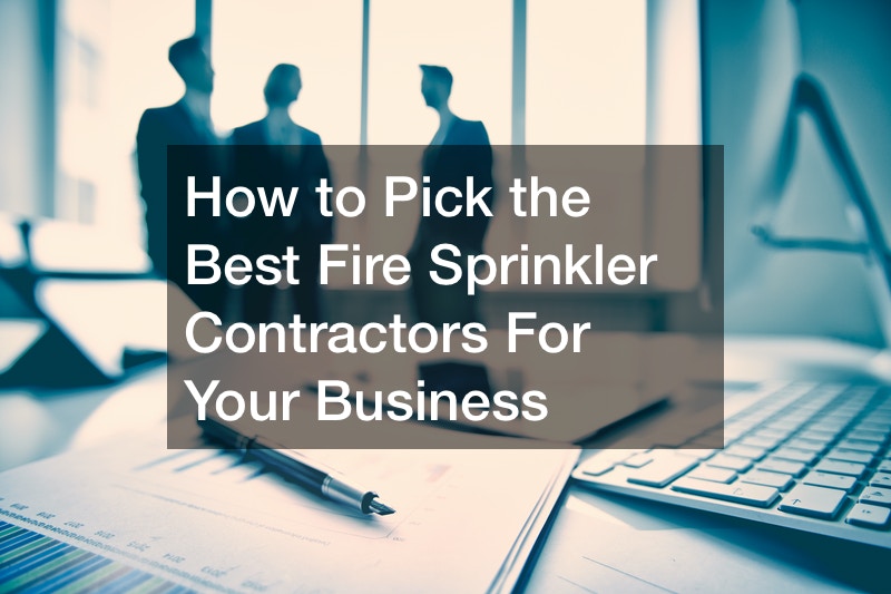 How to Pick the Best Fire Sprinkler Contractors For Your Business