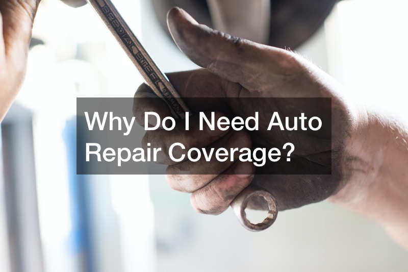 Why Do I Need Auto Repair Coverage?