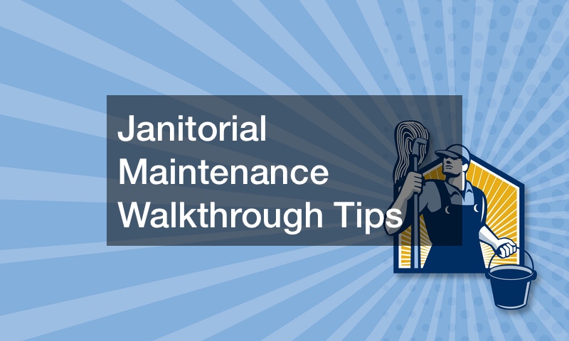 Janitorial Maintenance Walkthrough Tips