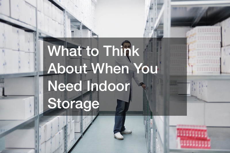 What to Think About When You Need Indoor Storage
