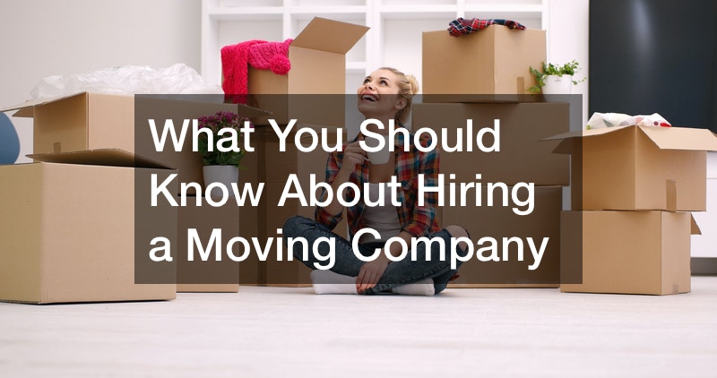 What You Should Know About Hiring a Moving Company