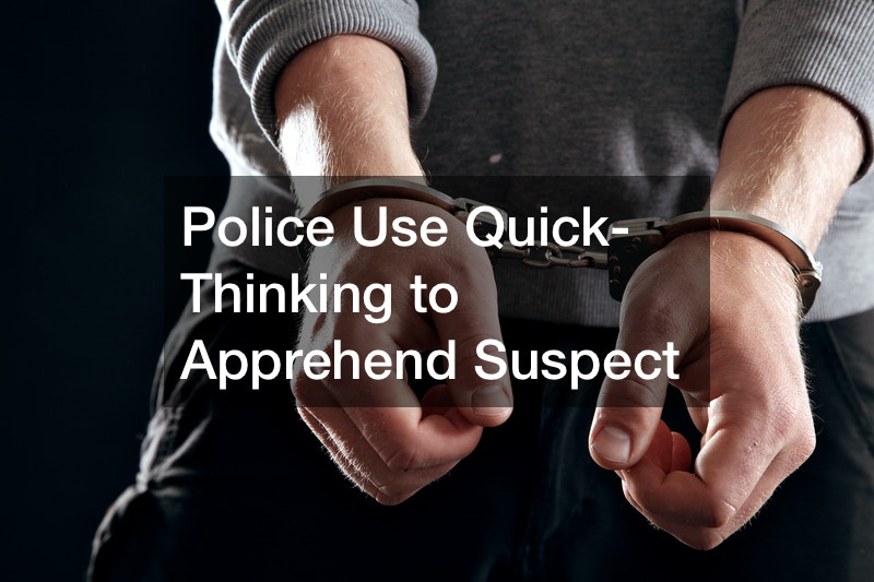Police Use Quick-Thinking to Apprehend Suspect