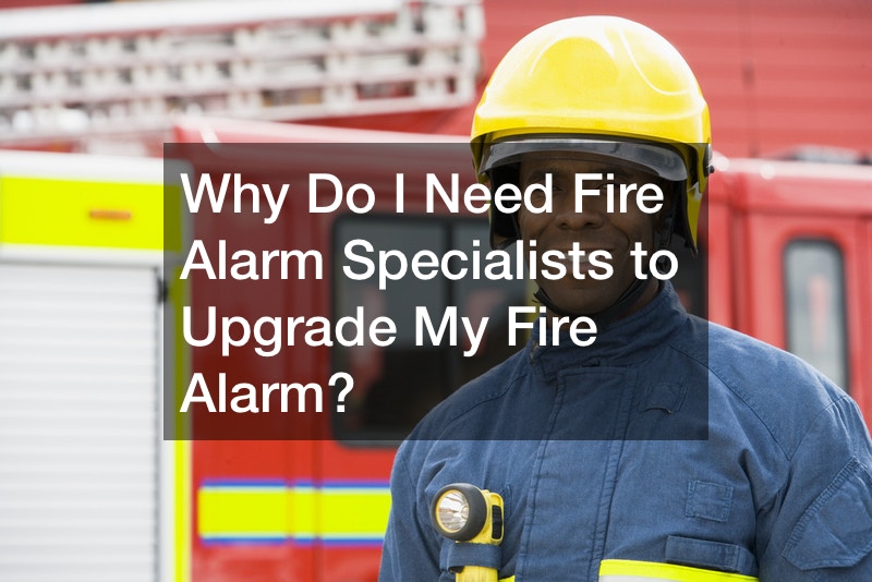 Why Do I Need Fire Alarm Specialists to Upgrade My Fire Alarm?