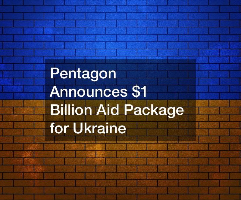 New $1 Billion Aid Package Announced for Ukraine