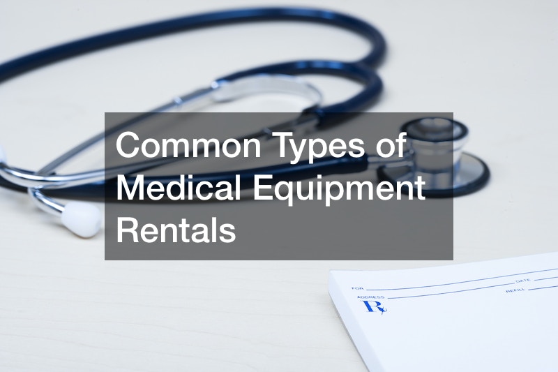 Common Types of Medical Equipment Rentals