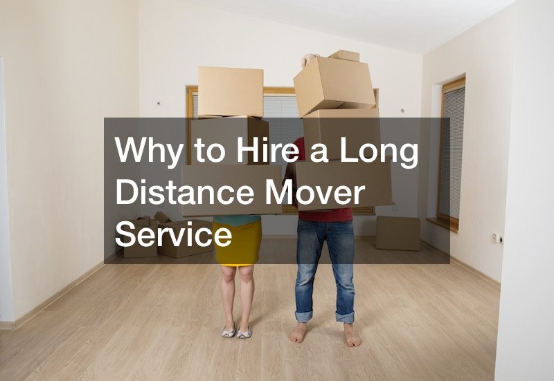 Why to Hire a Long Distance Mover Service