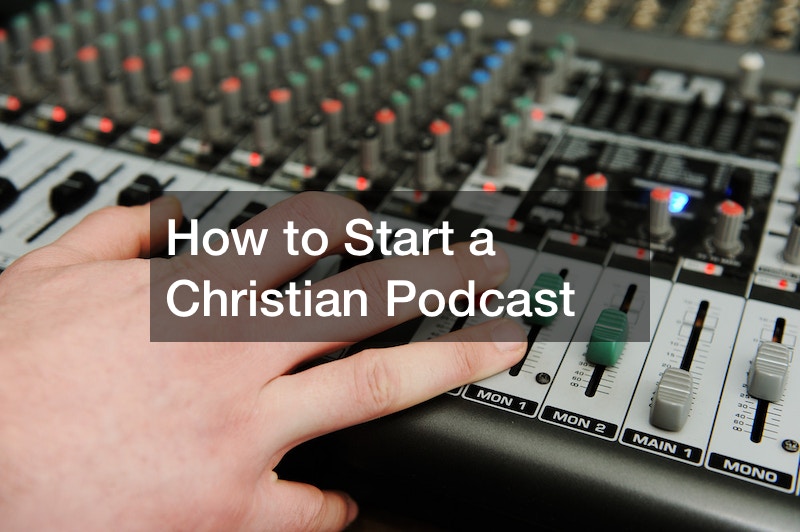How to Start a Christian Podcast