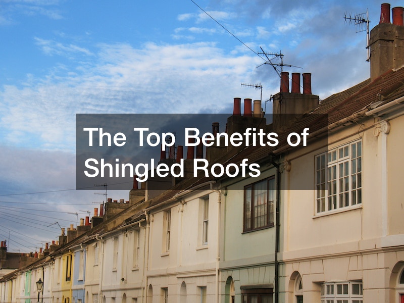 The Top Benefits of Shingled Roofs