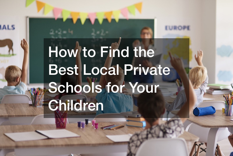 How to Find the Best Local Private Schools for Your Children