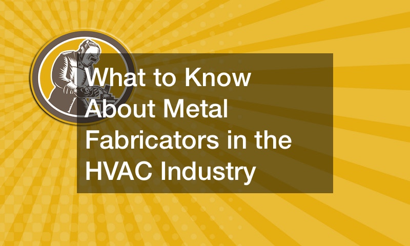 What to Know About Metal Fabricators in the HVAC Industry
