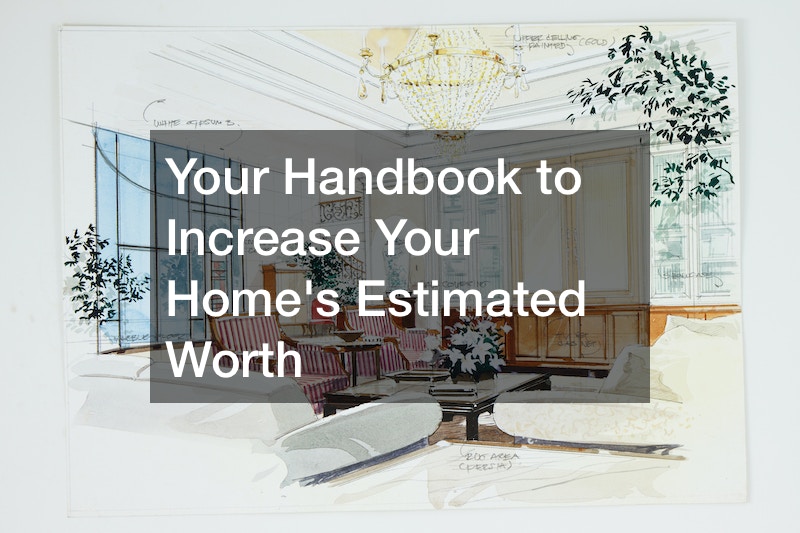 Your Handbook to Increase Your Homes Estimated Worth