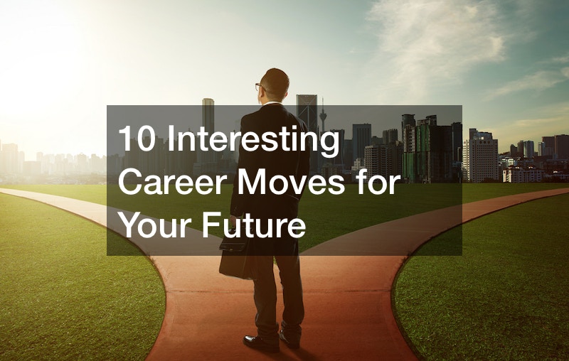 10 Interesting Career Moves for Your Future