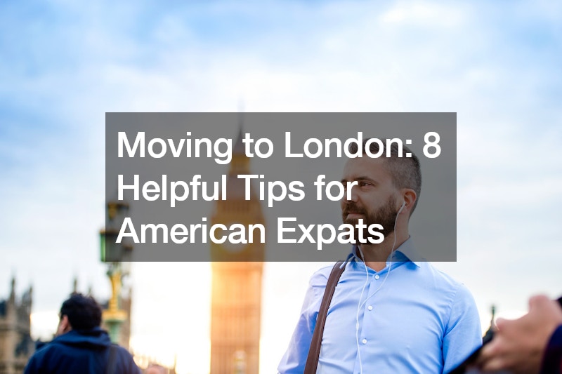 Moving to London: 8 Helpful Tips for American Expats