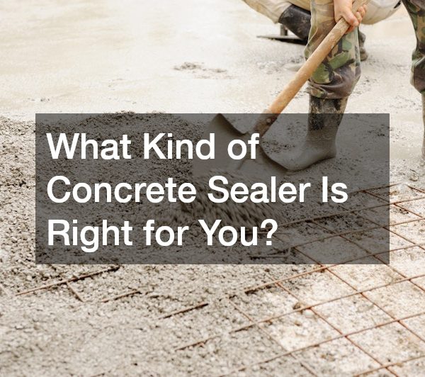 What Kind of Concrete Sealer Is Right for You?