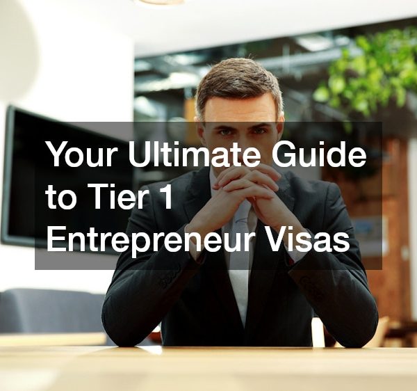 Your Ultimate Guide to Tier 1 Entrepreneur Visas