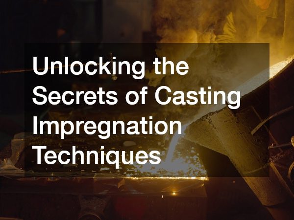 Unlocking the Secrets of Casting Impregnation Techniques